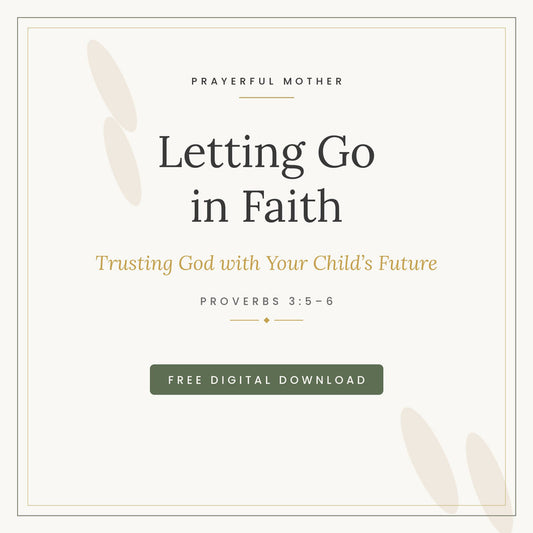 Letting Go in Faith — free printable reflection, Trusting God with Your Child's Future